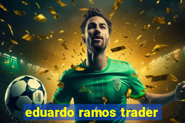 eduardo ramos trader